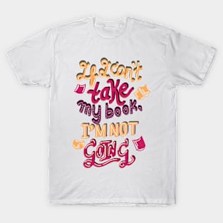 If I Can't Take My Book.. T-Shirt